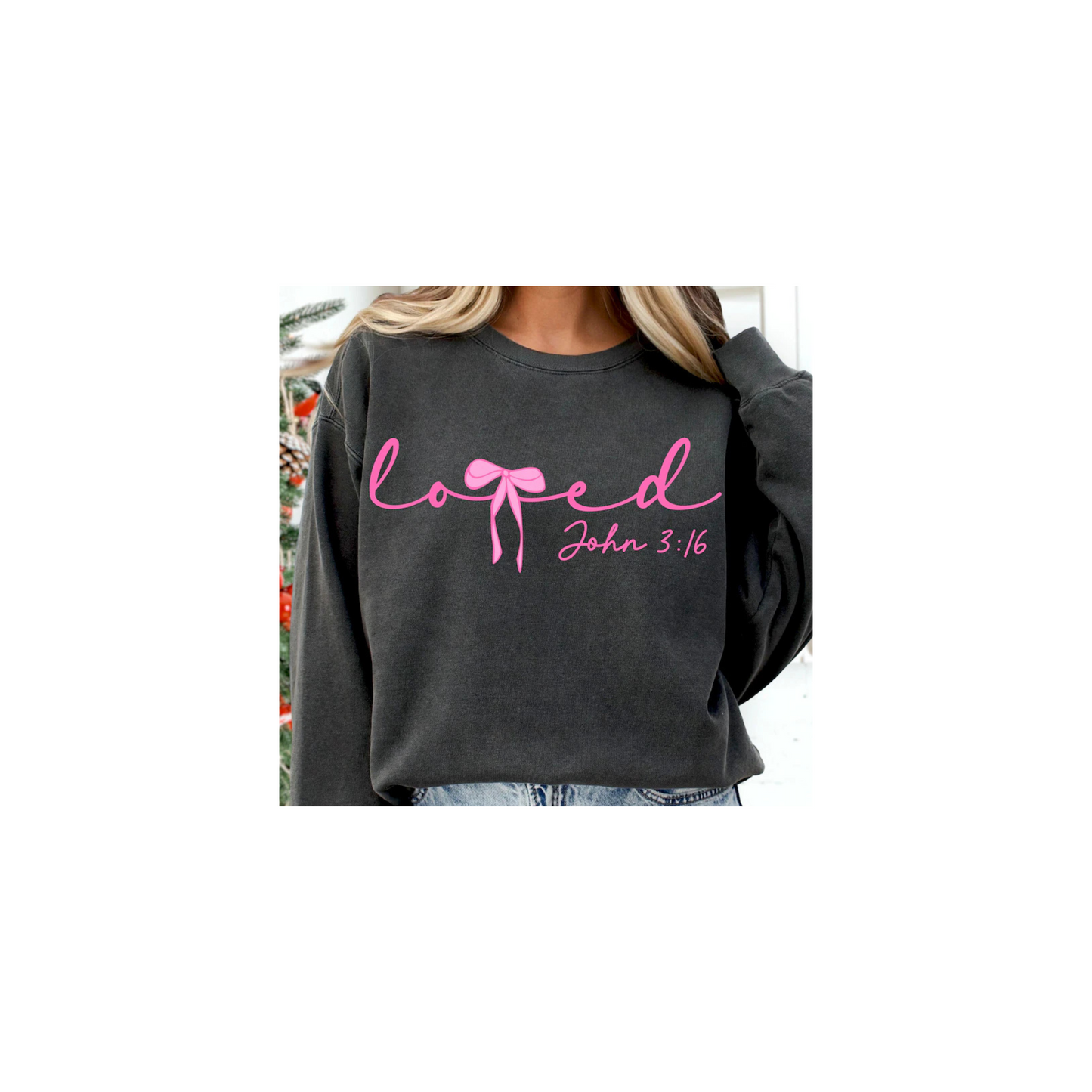 Loved John 3:16 Sweatshirt
